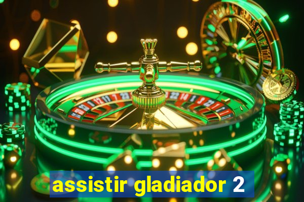 assistir gladiador 2